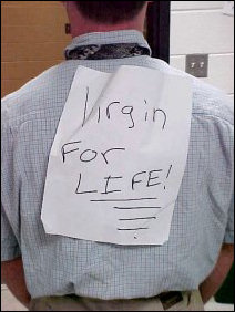 Taped to the back of one of their shirts was "Virgin for LIFE!" Interesting sentiment, indeed.